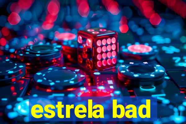 estrela bad